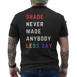 Pride Shade Never Made Anybody Less Gay T-Shirt 12 Pride Shade Never Made Anybody Less Gay T Shirt 6 1.jpg