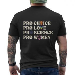 Pro Choice Pro Love Pro Science Pro Women T shirt 6 1.jpg