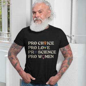 Pro Choice Pro Love Pro Science Pro Women T shirt 7 1.jpg