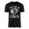 Put Me In Coach Funny T shirt 1 1.jpg