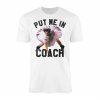 Put Me In Coach Funny T shirt 1 2 1.jpg