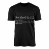 Re Tired Definition T Shirt Funny Quote Humor Tee 1 1.jpg