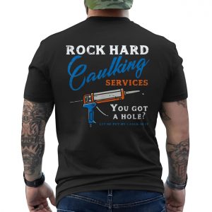 Rock Hard Caulking Services Funny Plumber T Shirt 6 1.jpg