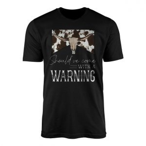 Shouldve Come With a Warning Western Longhorn T Shirt 1 1.jpg