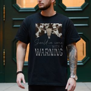 Shouldve Come With a Warning Western Longhorn T Shirt 4 1.jpg