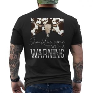 Shouldve Come With a Warning Western Longhorn T Shirt 6 1.jpg