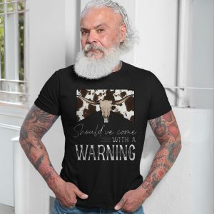 Shouldve Come With a Warning Western Longhorn T Shirt 7 1.jpg