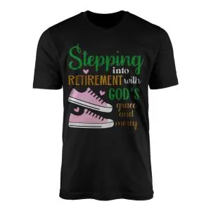 Stepping Into Retirement With God’s Grace and Mercy T-Shirt