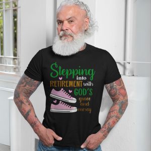 Stepping Into Retirement With Gods Grace and Mercy T Shirt 7 1.jpg