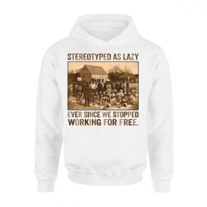 Stereotyped as Lazy Black History Awareness T Shirt 2 1.jpg