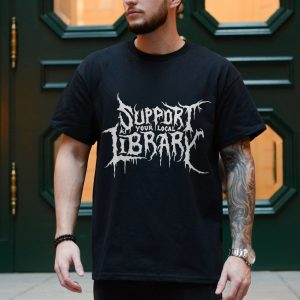 Support Your Local Library Metal Band Style T Shirt 4 1.jpg