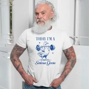 Today I'm a Serious Goose Funny Gym T-shirt 13 Today Im a Serious Goose Funny Gym T shirt 7 1.jpg