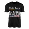 We The People No Kings In America T Shirt Patriotic Political Tee 1 1.jpg