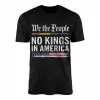 We The People No Kings In America T-Shirt Patriotic Political Tee 14 We The People No Kings In America T Shirt Patriotic Political Tee 1 1.jpg
