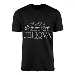 Yo y Mi Casa Serviremos a Jehova Bibla Josue 24 15 T Shirt 1 1.jpg
