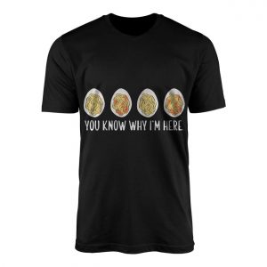 You Know Why Im Here Funny Noodles T Shirt 1 1.jpg