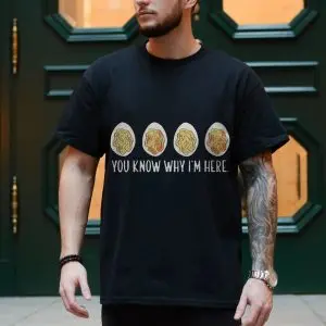 You Know Why I'm Here Funny Noodles T-Shirt 10 You Know Why Im Here Funny Noodles T Shirt 4 1.jpg