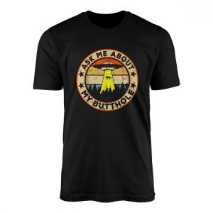 Ask Me About My Butthole UFO Funny T Shirt 1 1.jpg