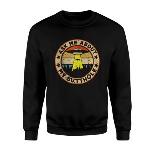 Ask Me About My Butthole UFO Funny T Shirt 3 1.jpg