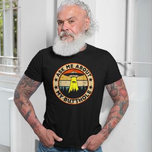 Ask Me About My Butthole UFO Funny T Shirt 6 1.jpg