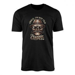 Chale Im Not Old Im Classic Skull Funny T Shirt 1 1.jpg