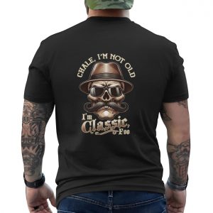 Chale Im Not Old Im Classic Skull Funny T Shirt 6 1.jpg