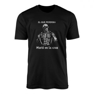 El Que Perdona Murio En La Cruz Skeleton T Shirt E28093 Spanish Graphic Tee 1.jpg