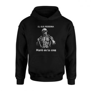 El Que Perdona Murio En La Cruz Skeleton T Shirt E28093 Spanish Graphic Tee 2.jpg