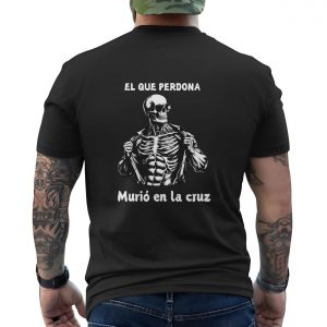El Que Perdona Murio En La Cruz Skeleton T Shirt E28093 Spanish Graphic Tee 6.jpg