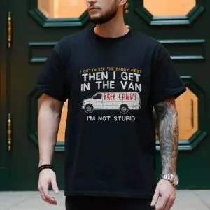 Funny Free Candy Van T-Shirt – I Gotta See the Candy First 10 Funny Free Candy Van T Shirt E28093 I Gotta See the Candy First 4.jpg