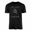 Halloween Michael Myers No Lives Matter T Shirt 1 1.jpg