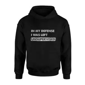 In My Defense I Was Left Unsupervised T-Shirt 7 In My Defense I Was Left Unsupervised T Shirt 2 1.jpg