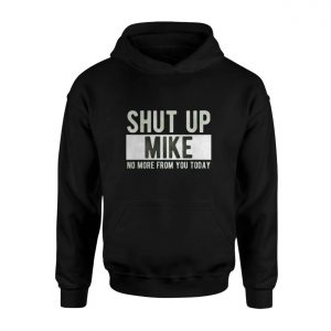 Shut Up Mike Funny Quote T Shirt 2 1.jpg