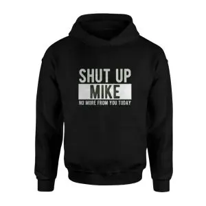 Shut Up Mike Funny Quote T-Shirt 8 Shut Up Mike Funny Quote T Shirt 2 1.jpg