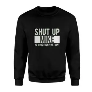 Shut Up Mike Funny Quote T-Shirt 9 Shut Up Mike Funny Quote T Shirt 3 1.jpg