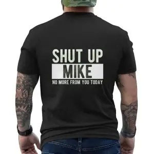 Shut Up Mike Funny Quote T-Shirt 12 Shut Up Mike Funny Quote T Shirt 6 1.jpg