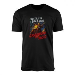 Sorry Im Late I Was Crankin My Hog Skeleton Motorcycle Rider T Shirt 1 1.jpg
