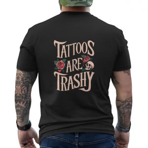 Tattoos Are Trashy Skull Rose T Shirt back 5 1.jpg