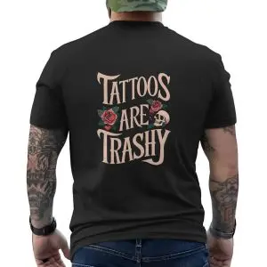 Tattoos Are Trashy Skull Rose T-Shirt 10 Tattoos Are Trashy Skull Rose T Shirt back 5 1.jpg