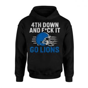 4th Down and F ck It Go Lions Football Fan T Shirt 2 1.jpg