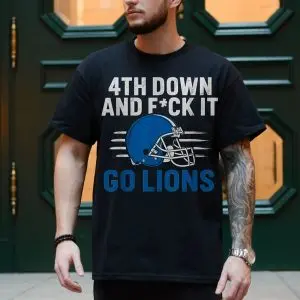 4th Down and F ck It Go Lions Football Fan T-Shirt 10 4th Down and F ck It Go Lions Football Fan T Shirt 4 1.jpg