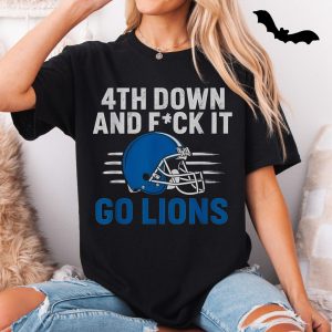 4th Down and F ck It Go Lions Football Fan T Shirt 5 1.jpg