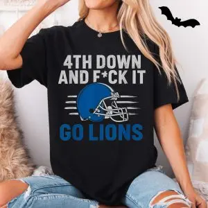 4th Down and F ck It Go Lions Football Fan T-Shirt 11 4th Down and F ck It Go Lions Football Fan T Shirt 5 1.jpg