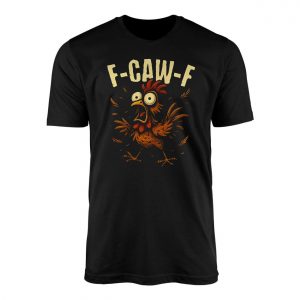 Funny Chicken F Caw F T Shirt E28093 Hilarious Animal Humor Tee 1.jpg