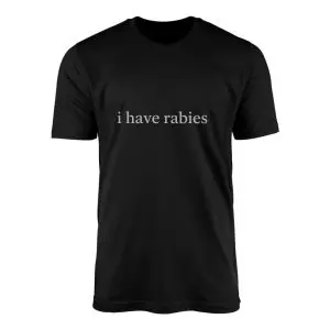 I Have Rabies Funny Meme T Shirt 1 2 1.jpg
