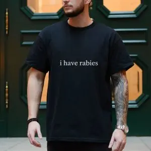 I Have Rabies Funny Meme T-Shirt 10 I Have Rabies Funny Meme T Shirt 4 2 1.jpg