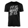 It Is What It Is Bold Statement T-shirt 12 It Is What It Is Bold Statement T shirt 1 1.jpg