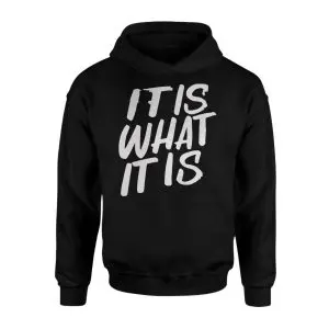It Is What It Is Bold Statement T-shirt 7 It Is What It Is Bold Statement T shirt 2 1.jpg