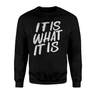 It Is What It Is Bold Statement T-shirt 8 It Is What It Is Bold Statement T shirt 3 1.jpg
