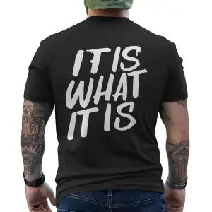 It Is What It Is Bold Statement T-shirt 11 It Is What It Is Bold Statement T shirt 6 1.jpg